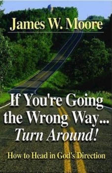 Paperback If You're Going the Wrong Way...Turn Around!: How to Head in God's Direction Book