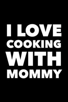 Paperback I Love Cooking With Mommy: Blank Recipe Mom and Me Cookbook Book