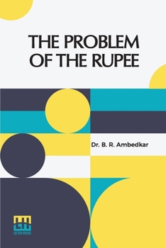 Paperback The Problem Of The Rupee: Its Origins And Its Solution Book