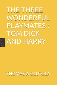 Paperback The Three Wonderful Playmates: Tom Dick and Harry Book
