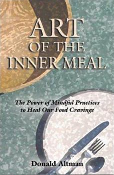 Paperback Art of the Inner Meal: The Power of Mindful Practices to Heal Our Food Cravings Book