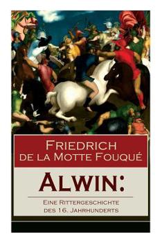 Paperback Alwin: Eine Rittergeschichte des 16. Jahrhunderts: Historischer Roman [German] Book