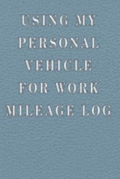Paperback Using My Personal Vehicle For Work Mileage Log Book