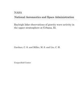 Paperback Rayleigh Lidar Observations of Gravity Wave Activity in the Upper Stratosphere at Urbana, Ill. Book