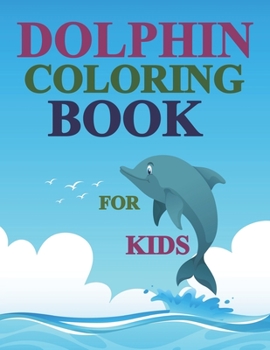 Paperback Dolphin Coloring Book For Kids: Dolphin Dream Designs Coloring Book