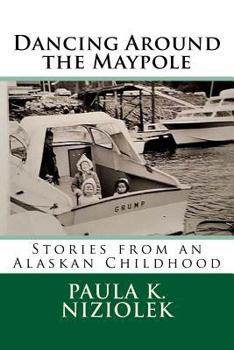 Paperback Dancing Around the Maypole: Stories from an Alaskan Childhood Book