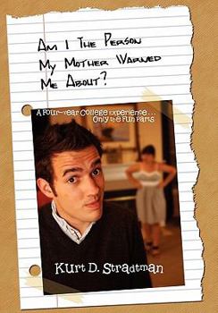 Paperback Am I the Person My Mother Warned Me About?: A Four-year College Experience Only the Fun Parts Book