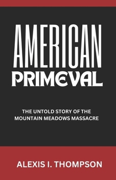 Paperback American Primeval: The Untold Story of the Mountain Meadows Massacre Book