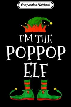 Composition Notebook: I'm The Poppop Elf Family Matching Funny Christmas Gift  Journal/Notebook Blank Lined Ruled 6x9 100 Pages