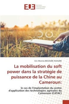 Paperback La mobilisation du soft power dans la stratégie de puissance de la Chine au Cameroun [French] Book