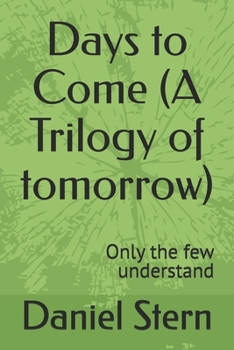 Paperback Days to Come (A Trilogy of tomorrow): Only the few understand Book