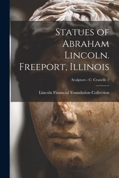 Paperback Statues of Abraham Lincoln. Freeport, Illinois; Sculptors - C Crunelle 2 Book