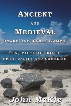 Paperback Ancient and Medieval Board and Table Games: Fun, tactical skills, spirituality and gambling Book