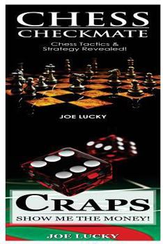 Paperback Chess Checkmate & Craps: Chess Tactics & Strategy Revealed! & Show Me the Money! Book