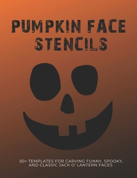 Paperback Pumpkin Face Stencils: 50+ Templates for Carving Funny, Spooky, and Classic Jack O' Lantern Faces Book