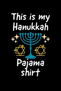 This Is My Hanukkah Pajama Shirt: Merry Hanukkah  Notebook| Journal|Diary|Organizer Gift For Christmas and Birthday (6x9) 100 Pages Blank Lined ... Souvenir Present for Friends and Family 2019.