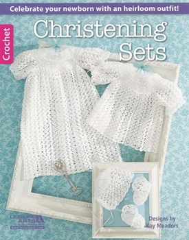 Paperback Christening Sets--Celebrate Your Newborn with an Heirloom Outfit!: Celebrate Your Newborn with an Heirloom Outfit! Book