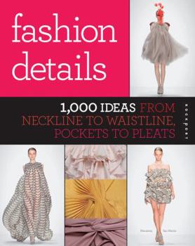 Paperback Fashion Details: 1,000 Ideas from Neckline to Waistline, Pockets to Pleats Book