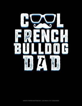 Paperback Cool French Bulldog Dad: Graph Paper Notebook - 0.25 Inch (1/4) Squares Book