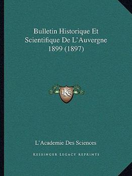 Paperback Bulletin Historique Et Scientifique De L'Auvergne 1899 (1897) [French] Book