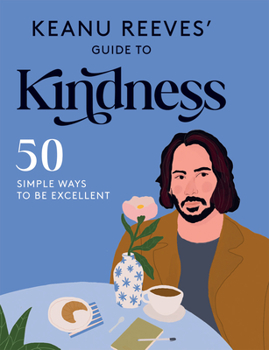 Hardcover Keanu Reeves' Guide to Kindness *Osi*: 50 Simple Ways to Be Excellent Book