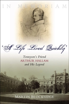 Hardcover A Life Lived Quickly: Tennyson's Friend Arthur Hallam and His Legend Book