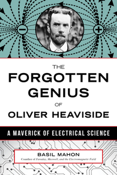 Hardcover The Forgotten Genius of Oliver Heaviside: A Maverick of Electrical Science Book