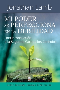 Paperback Mi Poder Se Perfecciona En La Debilidad: Una introducción a la Segunda Carta a los Corintios [Spanish] Book