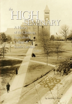 Hardcover High Seminary: Vol. 1:: A History of the Clemson Agricultural College of South Carolina, 1889-1964 Book