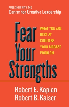 Hardcover Fear Your Strengths: What You Are Best at Could Be Your Biggest Problem Book