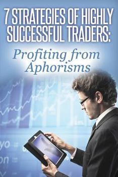 Paperback 7 Strategies of Highly Successful Traders: Profiting from Aphorisms Book