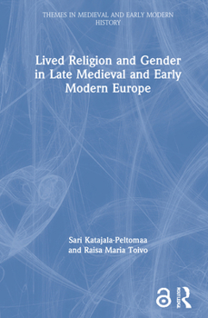 Hardcover Lived Religion and Gender in Late Medieval and Early Modern Europe Book
