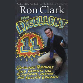 The Excellent 11: Qualities Teachers and Parents Use to Motivate, Inspire, and Educate Children