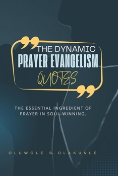DYNAMIC PRAYER EVANGELISM QUOTES: The Essential Ingredient of Prayer in Soul-winning.