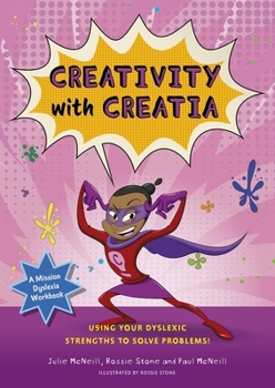 Paperback Creativity with Creatia: Using Your Dyslexic Strengths to Solve Problems! Book