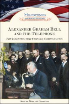 Alexander Graham Bell and the Telephone: The Invention That Changed Communication - Book  of the Milestones in American History