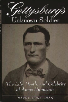Hardcover Gettysburg's Unknown Soldier: The Life, Death, and Celebrity of Amos Humiston Book