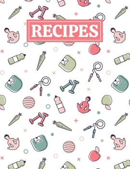 Recipes: Blank Journal Cookbook Notebook to Write In Your Personalized Favorite Recipes with Unique Fitness Themed Cover Design