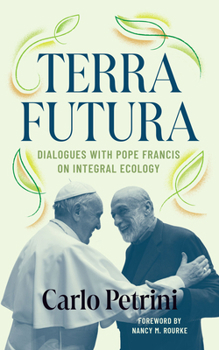 Paperback Terrafutura: Dialogues with Pope Francis on Integral Ecology Book