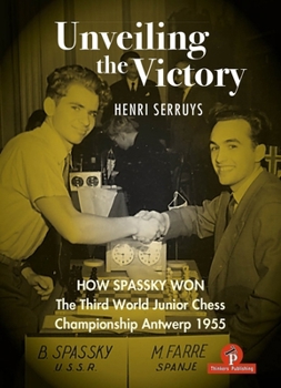 Hardcover Unveiling the Victory: How Spassky Won the Third World Junior Chess Championship Antwerp 1955 Book