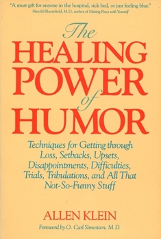 Paperback The Healing Power of Humor: Techniques for Getting Through Loss, Setbacks, Upsets, Disappointments, Difficulties, Trials, Tribulations, and All Th Book