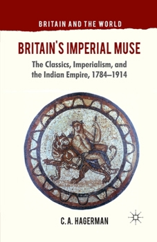 Paperback Britain's Imperial Muse: The Classics, Imperialism, and the Indian Empire, 1784-1914 Book