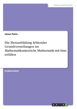 Die Herausbildung fehlender Grundvorstellungen im Mathematikunterricht. Mathematik mit Sinn erfüllen (German Edition)
