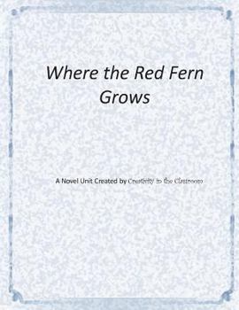 Paperback Where the Red Fern Grows: A Novel Unit by Creativity in the Classroom Book