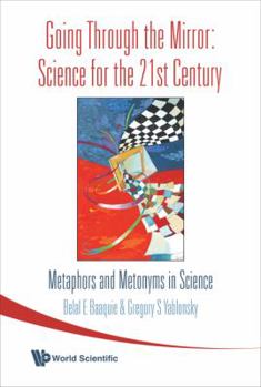 Paperback Going Through the Mirror: Science for the 21st Century: Metaphors and Metonyms in Science Book