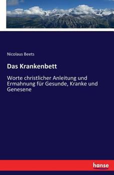 Paperback Das Krankenbett: Worte christlicher Anleitung und Ermahnung für Gesunde, Kranke und Genesene [German] Book