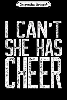 Composition Notebook: I Can't She Has Cheer - Cheerleading Mom Dad Gift  Journal/Notebook Blank Lined Ruled 6x9 100 Pages