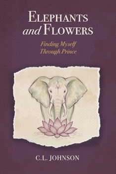 Paperback Elephants and Flowers: Finding Myself Through Prince Book