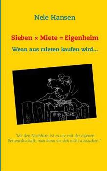 Paperback Sieben x Miete = Eigenheim: Wenn aus mieten kaufen wird ... [German] Book