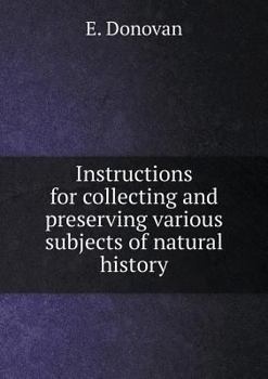 Instructions for Collecting and Preserving Various Subjects of Natural History